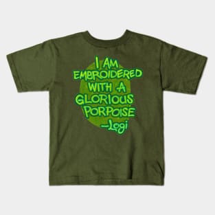 I Am Embroidered with a Glorious Propoise Kids T-Shirt